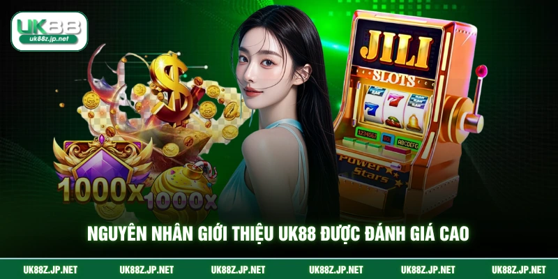 Nguyên nhân giới thiệu UK88 được đánh giá cao