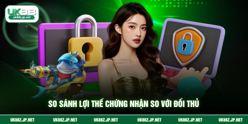 So sánh lợi thế chứng nhận so với đối thủ